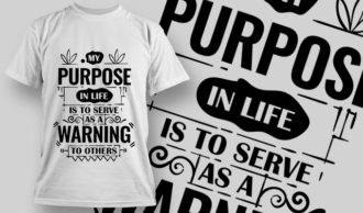 My Purpose In Life Is To Serve As A Warning To Others | T-shirt Design Template 2730