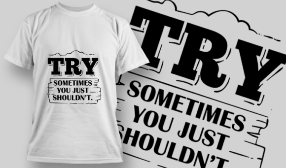 Try. Sometimes, You Just Shouldn't | T-shirt Design Template 2737