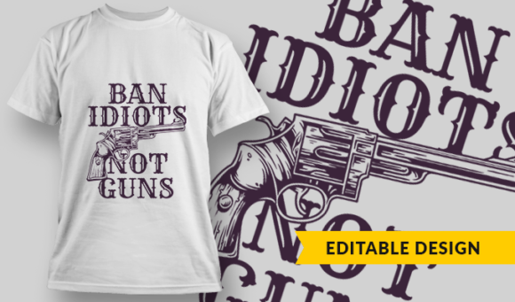 Ban Idiots Not Guns - T-Shirt Design Template 2903 1