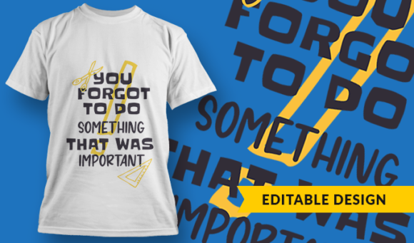 You Forgot To Do Something That Was Important - T Shirt Design Template 3387 1