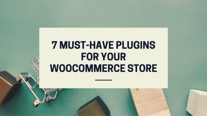 7 Must-Have Plugins for WooCommerce