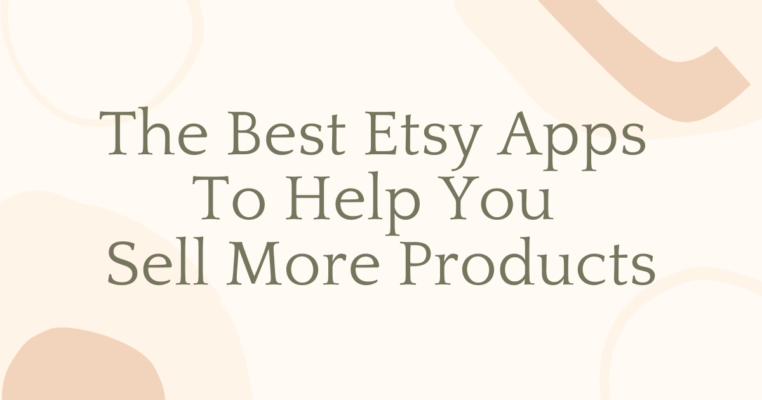 7 Best Etsy Apps To Help You Sell More Products in 2022 1