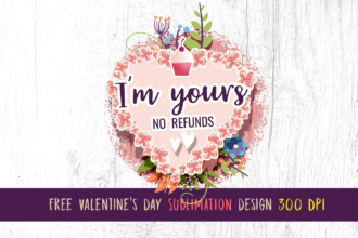 Free Valentine's day sublimation design - I'm yours no refunds