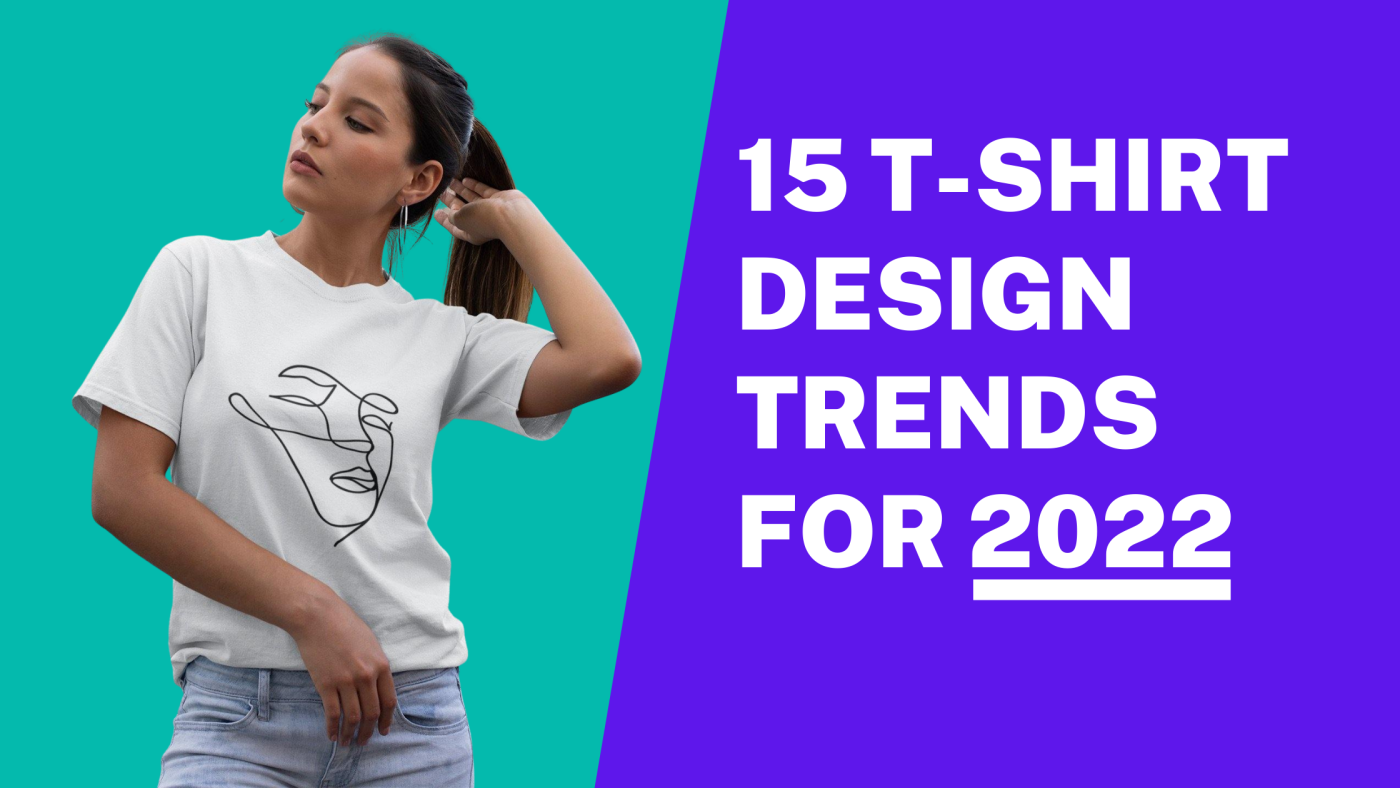 15 T-Shirt Design Trends For 2022 109