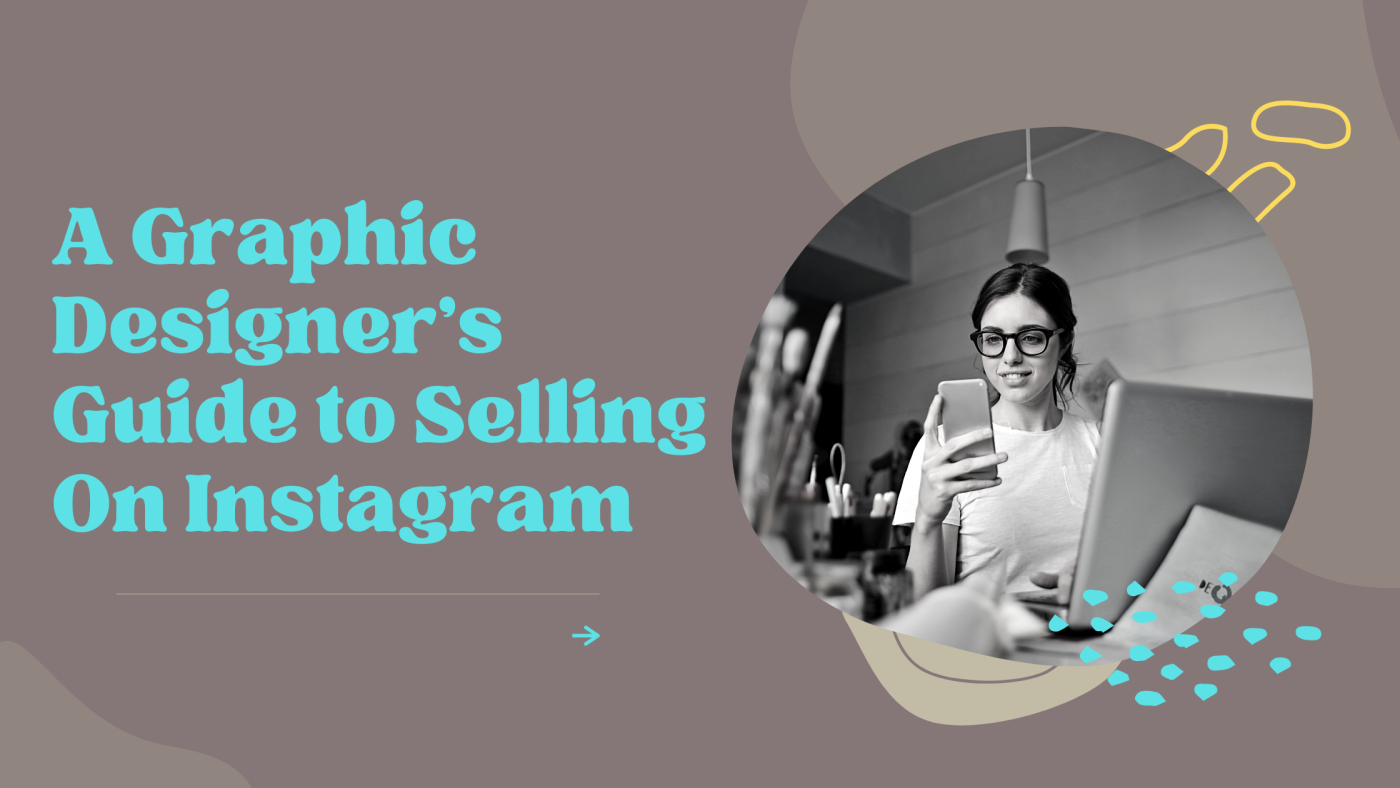 A Graphic Designer’s Guide to Selling On Instagram 102