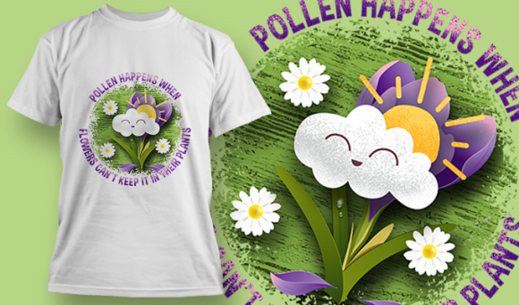 Pollen Happens When Flowers Cant Keep It In Their Plants | T Shirt Design Template 3619 1