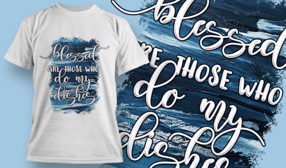 Blessed Are Those Who Do My Dishes | T Shirt Design 3639 1
