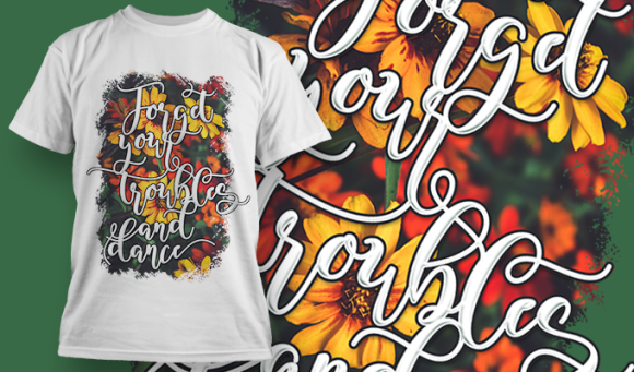Forget Your Troubles And Dance | T Shirt Design 3657 1