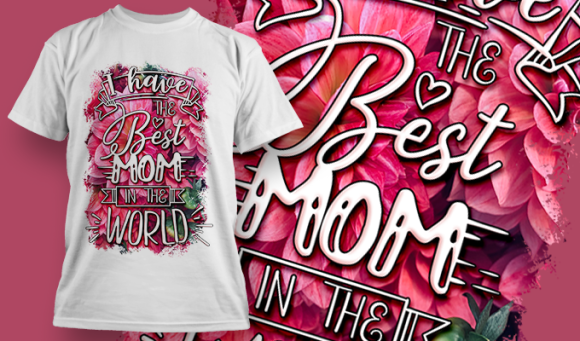 I Have The Best Mom In The World | T Shirt Design 3669 1