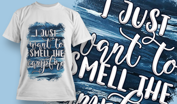 I Just Want To Smell The Campfire | T Shirt Design 3670 1