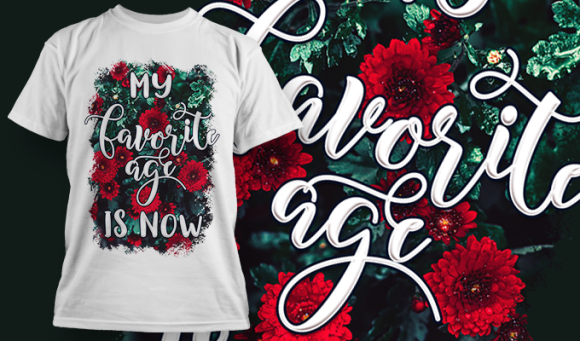 My Favorite Age Is Now | T Shirt Design 3701 1