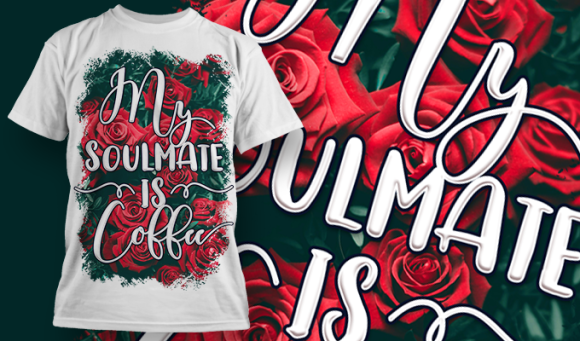 My Soulmate Is Coffee | T Shirt Design 3705 1