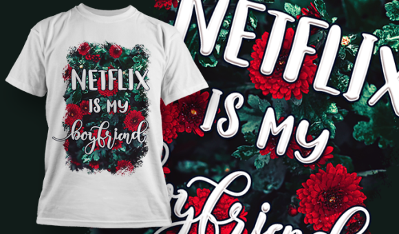 Netflix Is My Boyfriend | T Shirt Design 3708 1