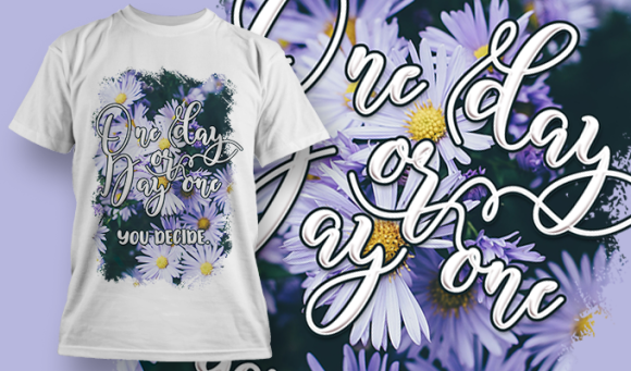One Day Or Day One You Decide | T Shirt Design 3711 1