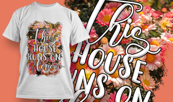 This House Runs On Love | T Shirt Design 3739 1