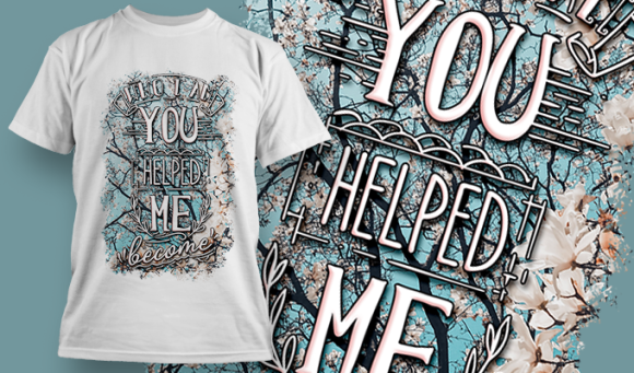 Who I Am You Helped Me Become | T Shirt Design 3743 1