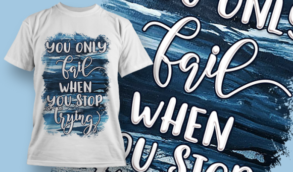 You Only Fail When You Stop Trying | T Shirt Design 3756 1