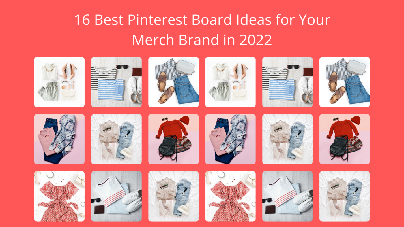 16 Best Pinterest Board Ideas for Your Merch Brand in 2022 233