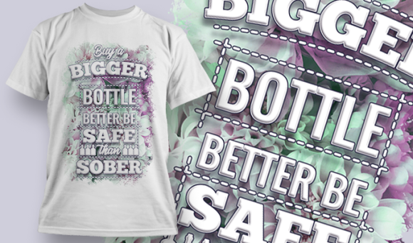 Buy A Bigger Bottle Better Be Safe Than Sober | T Shirt Design Template 3766 1