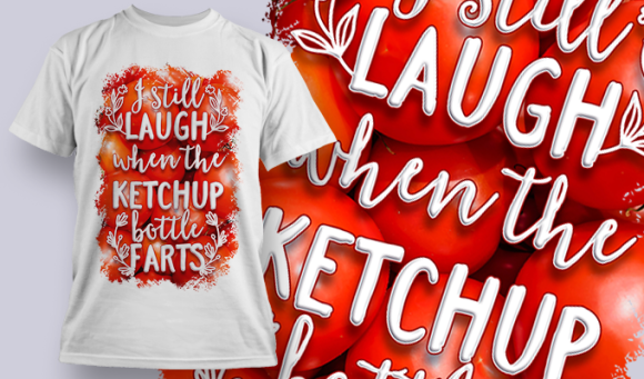 I Still Laugh When The Ketchup Bottle Farts | T Shirt Design Template 3776 1