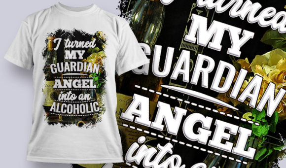 I Turned My Guardian Angel Into An Alcoholic | T Shirt Design Template 3777 1
