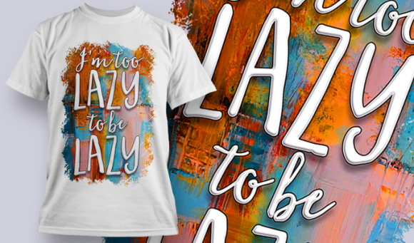 I'M Too Lazy To Be Lazy | T Shirt Design Template 3778 1