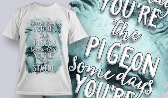 Sometimes Youre The Pigeon Sometimes Youre The Statue | T Shirt Design Template 3786 1